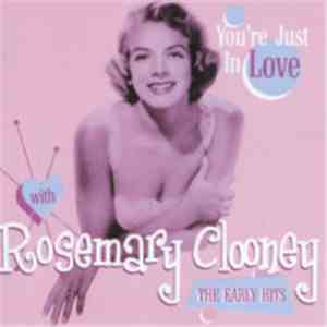 Rosemary Clooney - You're Just In Love With Rosemary Clooney: The Early Hit ...