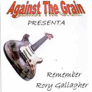 Against The Grain  - Against The Grain Presenta Remember Rory Gallagher
