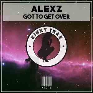 Alexz - Got To Get Over