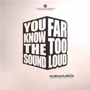 Far Too Loud Featuring Subsource - You Know The Sound