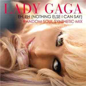 Lady Gaga - Eh Eh (Nothing Else I Can Say) (Random Soul Synthetic Mix)