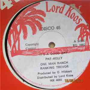 Pat Kelly / Ranking Trevor - It's A Good Day / One Man Ranch
