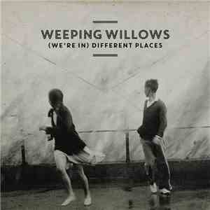 Weeping Willows - (We're In) Different Places