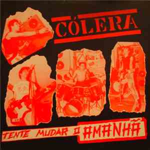 Cólera - Tente Mudar O Amanhã