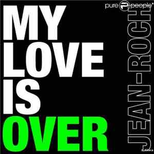 Jean-Roch - My Love Is Over