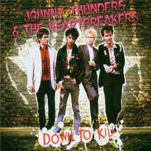 Johnny Thunders & The Heartbreakers - Down To Kill