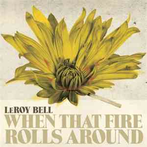 Leroy M. Bell - When That Fire Roll Around