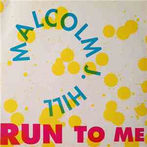 Malcolm J. Hill - Run To Me