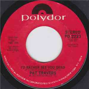 Pat Travers - I'd Rather See You Dead