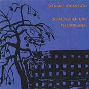 Sven-Åke Johansson - Schallplatten Und Plastikblumen