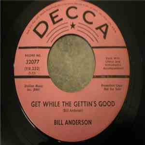 Bill Anderson  - Get While The Gettin's Good