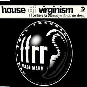House Of Virginism - I'll Be There For You (Doya Do Do Do Doya)