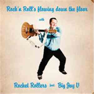 Rocket Rollers  feat. Big Jay V - Rock'n Roll's Flowing Down The Floor