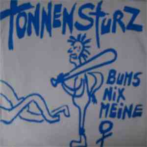 Tonnensturz - Bums Nix Meine Frau
