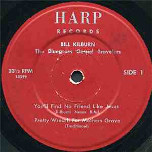 Bill Kilburn And The Bluegrass Gospel Travelers - You'll Find No Friend Lik ...