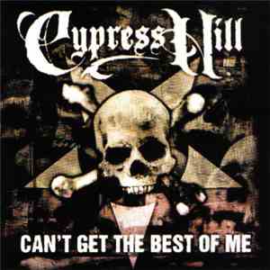 Cypress Hill - Can't Get The Best Of Me