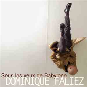 Dominique Faliez - Sous Les Yeux De Babylone