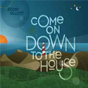 Eddie Elliott - Come On Down To The House