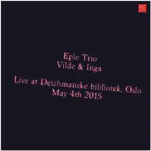 Eple Trio, Vilde & Inga - Live At Deichmanske Bibliotek, Oslo May 4th 2015
