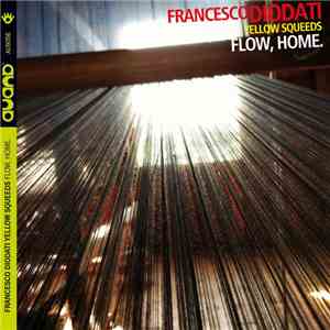 Francesco Diodati, Yellow Squeeds - Flow, Home.