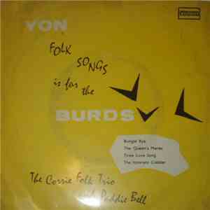 The Corrie Folk Trio And Paddie Bell - Yon Folk Songs Is For The Burds
