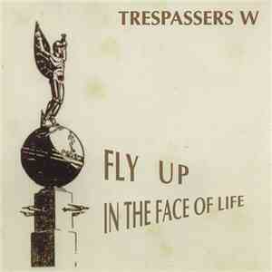 Trespassers W - Fly Up In The Face Of Life