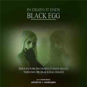 Black Egg  + In Death It Ends - Jesus In Furs / Then We Die
