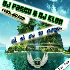 DJ Pascu & DJ Klon Feat. Julene - Ai Si Eu Te Pego