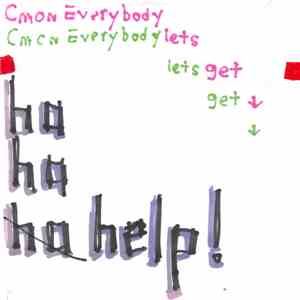ha ha ha help! - Cmon Everybody Let's Get ↓