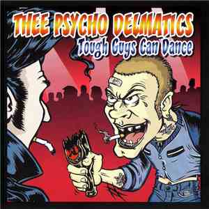 Thee Psycho Delmatics - Tough Guys Can Dance