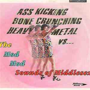 Various - Ass Kicking Bone Crunching Heavy Metal Vs. The Mod Mod Sounds Of  ...