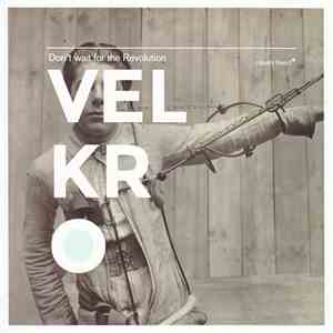 Velkro  - Don't Wait For The Revolution