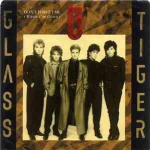 Glass Tiger - Don't Forget Me (When I'm Gone)