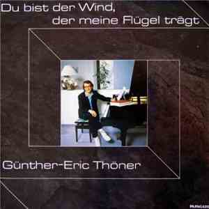 Günther-Eric Thöner - Du Bist Der Wind, Der Meine Flügel Trägt