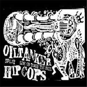 Oiltanker, Hip Cops - Live Split