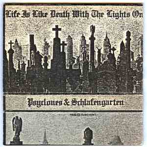 Psyclones & Schlafengarten - Life Is Like Death With The Lights On