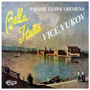 Vice Vukov - Bella Italia - Pjesme Za Sva Vremena