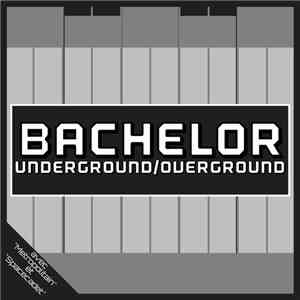 Bachelor  - Underground/Overground