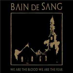 Bain De Sang - We Are The Blood We Are The Fear