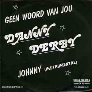Danny Derby - Geen Woord Van Jou / Johnny