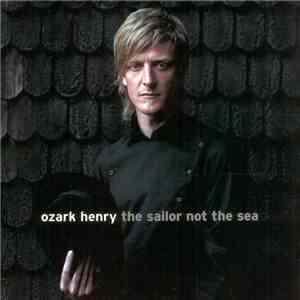 Ozark Henry - The Sailor Not The Sea