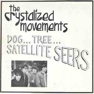 The Crystalized Movements - Dog... Tree... Satellite Seers