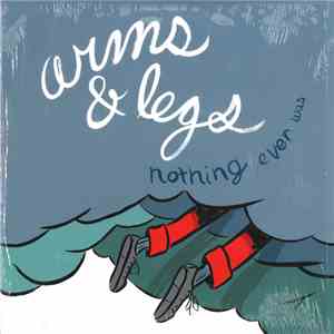 Arms & Legs - Nothing Ever Was