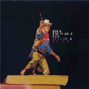 Born Ruffians - Red Yellow & Blue