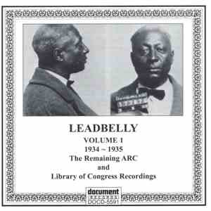 Leadbelly - Volume 1 (1934 ~ 1935): The Remaining ARC And Library Of Congre ...