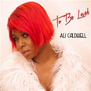 Ali Caldwell - To Be Loved
