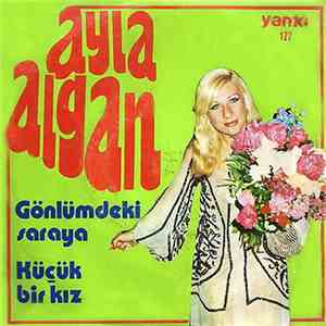Ayla Algan - Gönlümdeki Saraya / Küçük Bir Kız