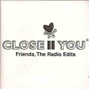 Close II You ® - Friends, The Radio Edits