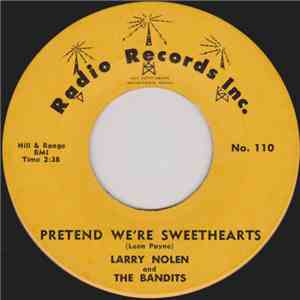 Larry Nolen And The Bandits - Pretend We're Sweethearts / Hey Mr. Heartache
