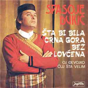 Spasoje Dukić - Šta Bi Bila Crna Gora Bez Lovćena
